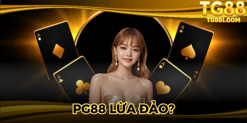 TG88 Lừa Đảo? - Sự Thật Về Tin Đồn Gây Hiểu Lầm Ngày Nay